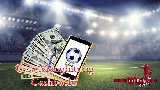 Cara Menghitung Agen Judi Bola Online Cashback 12{248b8d84f5c0a874bafa5cf8bdfd6b771ad875ec0a9f4d6da21d6655cc8a48c0}